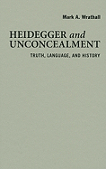 Heidegger and Unconcealment: Truth, Language, and History