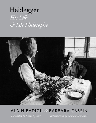 Heidegger: His Life and His Philosophy - Badiou, Alain, and Cassin, Barbara, and Spitzer, Susan (Translated by)