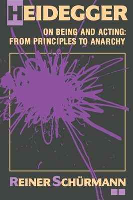 Heidegger on Being and Acting: From Principles to Anarchy - Schrmann, Reiner
