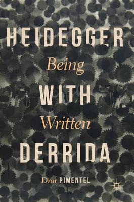 Heidegger with Derrida: Being Written - Pimentel, Dror, and Olshansky-Ashtar, Nessa (Translated by)