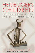 Heidegger's Children: Hannah Arendt, Karl Lowith, Hans Jonas, and Herbert Marcuse
