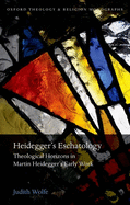 Heidegger's Eschatology: Theological Horizons in Martin Heidegger's Early Work