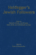 Heidegger's Jewish Followers: Essays on Hannah Arendt, Leo Strauss, Hans Jonas, and Emmanuel Levinas - Fleischacker, Samuel (Editor)