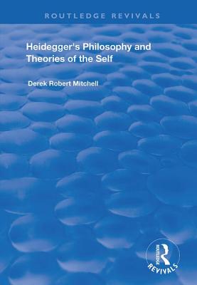 Heidegger's Philosophy and Theories of the Self - Mitchell, Derek Robert