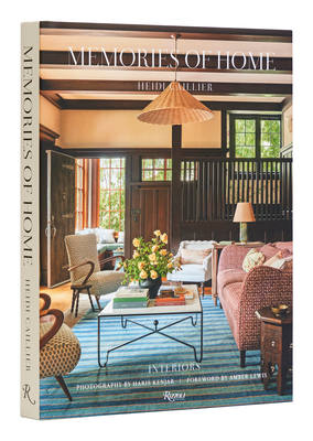 Heidi Caillier: Memories of Home: Interiors - Caillier, Heidi, and Kenjar, Haris (Photographer), and Lewis, Amber (Foreword by)