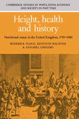 Height, Health and History: Nutritional Status in the United Kingdom, 1750-1980 - Floud, Roderick, and Wachter, Kenneth, and Gregory, Annabel