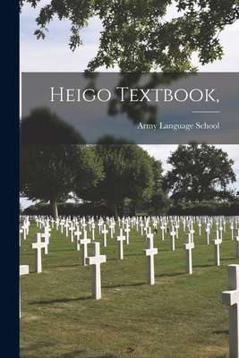 Heigo Textbook, - Army Language School (U S ) (Creator)