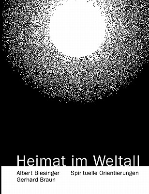 Heimat im Weltall: Spirituelle Orientierung - Biesinger, Albert, and Braun, Gerhard