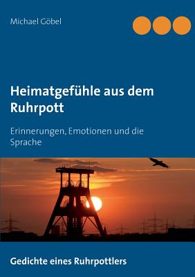 Heimatgef?hle aus dem Ruhrpott: Erinnerungen, Emotionen und die Sprache - Gbel, Michael, and Gbel, Manuela (Editor)