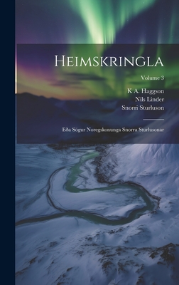 Heimskringla: Ea Sgur Noregskonunga Snorra Sturlusonar; Volume 3 - Sturluson, Snorri, and Linder, Nils, and Haggson, K A