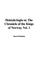 Heimskringla Or, the Chronicle of the Kings of Norway, Vol. 1