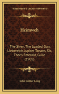 Heimweh: The Siren, the Loaded Gun, Liebereich, Jupiter Tonans, Sis, Thor's Emerald, Guile (1905)