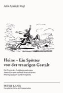 Heine - Ein Spoetter Von Der Traurigen Gestalt: Die Praesenz Des Don Quijote Und Seines Autors Cervantes Im Werk Heinrich Heines: Deutungsanalysen Und Stilvergleiche