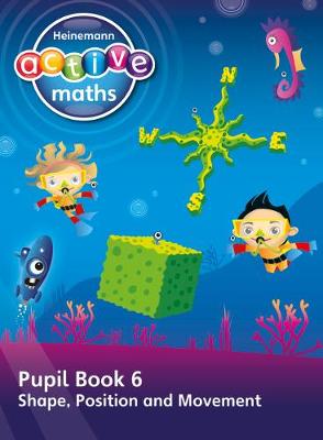 Heinemann Active Maths - First Level - Beyond Number - Pupil Book 6 - Shape, Position and Movement - Keith, Lynda, and Mills, Steve, and Koll, Hilary