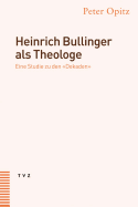 Heinrich Bullinger ALS Theologe: Eine Studie Zu Den 'Dekaden'