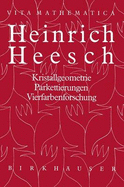 Heinrich Heesch: Kristallgeometrie, Parkettierungen, Vierfarbenforschung - Bigalke, Hans G