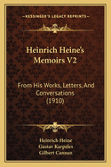 Heinrich Heine's Memoirs V2: From His Works, Letters and Conversations (1910)