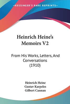 Heinrich Heine's Memoirs V2: From His Works, Letters, And Conversations (1910) - Heine, Heinrich, and Karpeles, Gustav (Editor), and Cannan, Gilbert (Translated by)