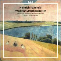 Heinrich Kaminsky: Werk fr Streichorchester - Deutsche Kammerakademie Neuss; Lavard Skou-Larsen (conductor)
