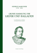 Heinrich Marschner - Gro?e Sammlung der Lieder und Balladen (hoch): Zweiundf?nfzig Lieder und Balladen f?r Gesang (hohe Stimme) und Klavier