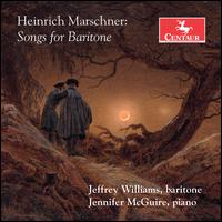 Heinrich Marschner: Songs for Baritone - Jeffrey Williams (baritone); Jennifer McGuire (piano); Sangeetha Ekambaram (soprano)