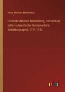 Heinrich Melchior M?hlenberg, Patriarch de lutherischen Kirche Nordamerika's: Selbstbiographie, 1711-1743