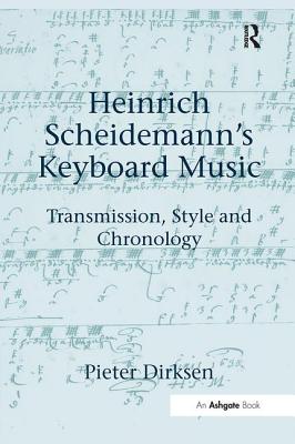 Heinrich Scheidemann's Keyboard Music: Transmission, Style and Chronology - Dirksen, Pieter