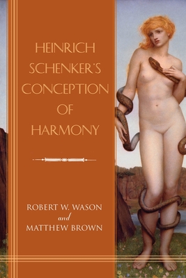 Heinrich Schenker's Conception of Harmony - Wason, Robert W., and Brown, Matthew