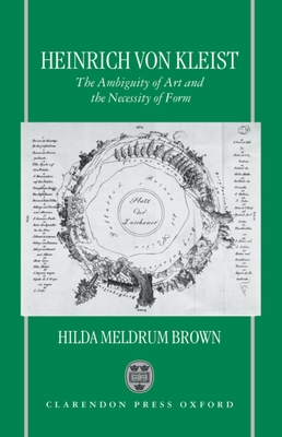 Heinrich Von Kleist: The Ambiguity of Art and the Necessity of Form - Brown, Hilda Meldrum