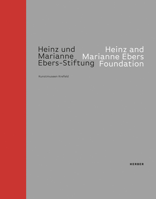 Heinz & Marianne Ebers Foundation: A Collection with Stature - Hentschel, Martin (Text by), and Heynen, Julian (Text by)
