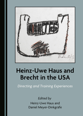 Heinz-Uwe Haus and Brecht in the USA: Directing and Training Experiences - Meyer-Dinkgrafe, Daniel (Editor), and Haus, Heinz-Uwe (Editor)