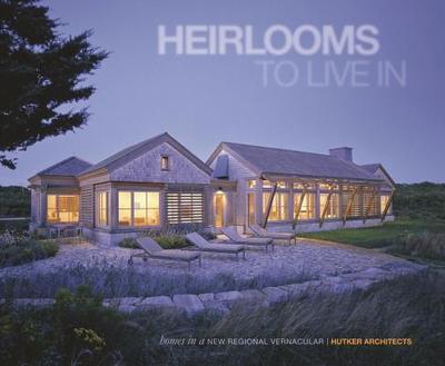 Heirlooms to Live in: Homes in a New Regional Vernacular: Hutker Architects - Wiegman, Leo A W (Editor), and Riera Ojeda, Oscar (Editor), and Blackwell, Marlon (Foreword by)