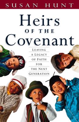 Heirs of the Covenant - Hunt, Susan, and Dunahoo, Charles H (Foreword by)
