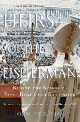 Heirs of the Fisherman: Behind the Scenes of Papal Death and Succession - Pham, John-Peter, Professor