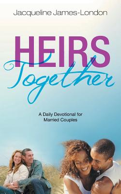 Heirs Together: A Daily Devotional for Married Couples - James-London, Jacqueline