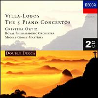 Heitor Villa-Lobos: The 5 Piano Concertos - Cristina Ortiz (piano); Royal Philharmonic Orchestra; Miguel Angel Gomez Martinez (conductor)