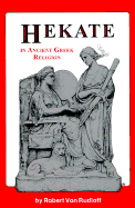 Hekate in Ancient Greek Religion - Von Rudloff, Rob, and Von Rudloff, Ilmo Robert
