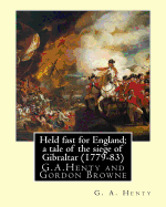 Held fast for England; a tale of the siege of Gibraltar (1779-83), By G.A. Henty: illustrated By Gordon Browne(15 April 1858 - 27 May 1932) was an English artist and children's book illustrator in the late 19th century and early 20th century.