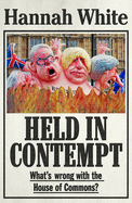 Held in Contempt: What'S Wrong with the House of Commons?