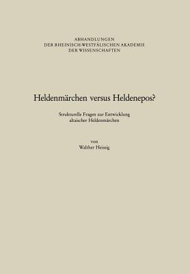 Heldenmarchen Versus Heldenepos?: Strukturelle Fragen Zur Entwicklung Altaischer Heldenmarchen - Heissig, Walther