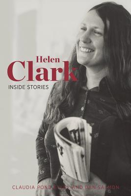 Helen Clark: Inside Stories - Eyley, Claudia Pond, and Salmon, Dan