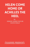Helen Come Home: Libretto: Or, Achilles the Heel