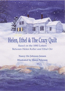 Helen, Ethel & the Crazy Quilt: Based on the 1890 Letters Between Helen Keller and Ethel Johnson - Nancy Orr Johnson Jensen