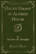 Helen Grant at Aldred House (Classic Reprint)