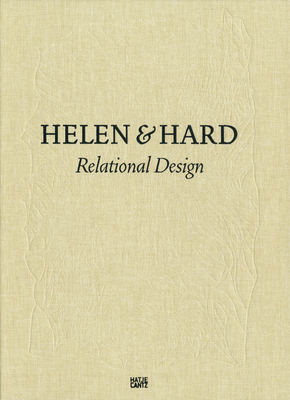 Helen & Hard: Relational Design - Braathen, Martin (Text by), and Cook, Peter (Text by), and Hensel, Michael U. (Text by)
