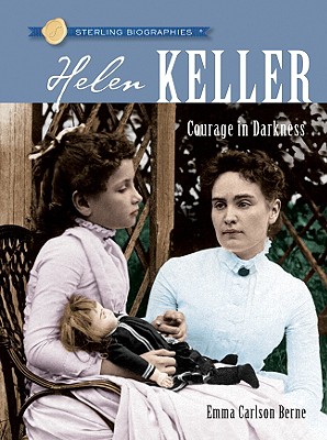 Helen Keller: Courage in Darkness - Berne, Emma Carlson