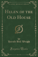 Helen of the Old House (Classic Reprint)