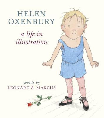 Helen Oxenbury: A Life in Illustration - Marcus, Leonard S.