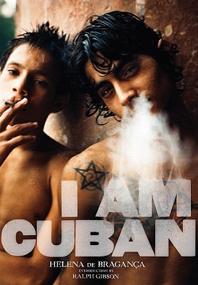 Helena de Bragana: I Am Cuban - de Bragana, Helena (Photographer), and Gibson, Ralph (Introduction by), and Tarajano Noya, Lemis (Text by)
