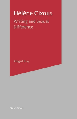 Helene Cixous: Writing and Sexual Differences - Bray, Abigail, and Wolfreys, Julian